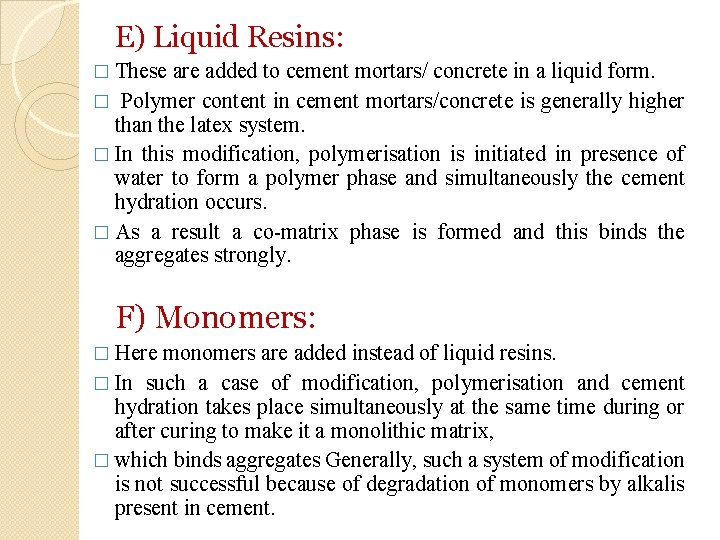 E) Liquid Resins: � These are added to cement mortars/ concrete in a liquid
