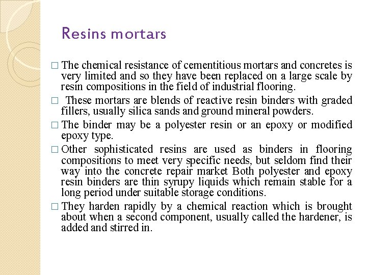 Resins mortars � The chemical resistance of cementitious mortars and concretes is very limited