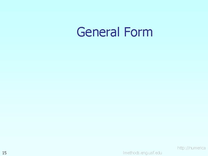 General Form 15 lmethods. eng. usf. edu http: //numerica 