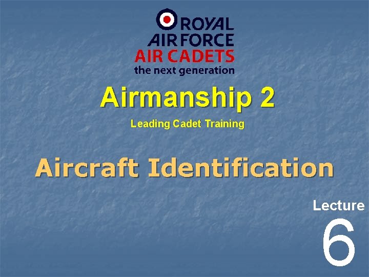 Airmanship 2 Leading Cadet Training Aircraft Identification Lecture 6 