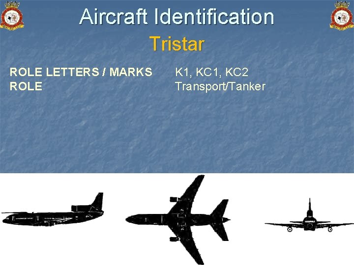 Aircraft Identification Tristar ROLE LETTERS / MARKS ROLE K 1, KC 2 Transport/Tanker 