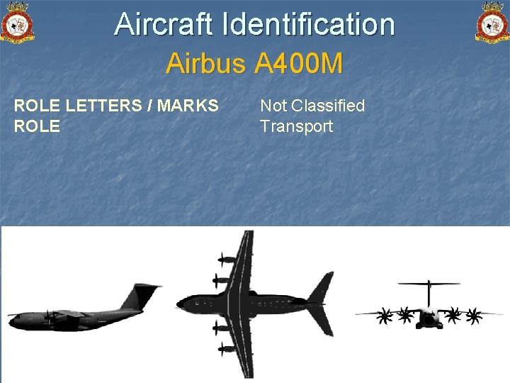 Aircraft Identification Airbus A 400 M ROLE LETTERS / MARKS ROLE Not Classified Transport