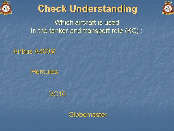 Check Understanding Which aircraft is used in the tanker and transport role (KC) :