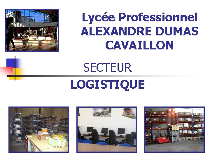 Lycée Professionnel ALEXANDRE DUMAS CAVAILLON SECTEUR LOGISTIQUE 