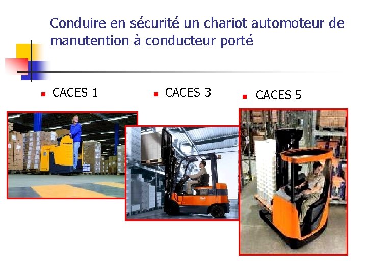 Conduire en sécurité un chariot automoteur de manutention à conducteur porté n CACES 1