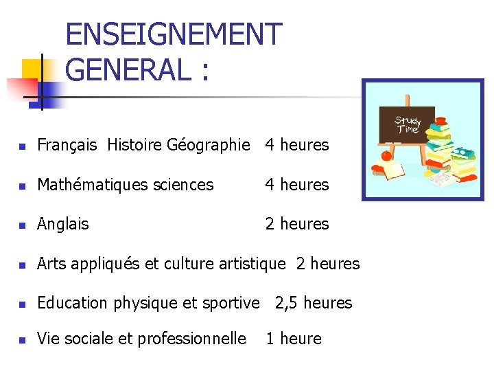 ENSEIGNEMENT GENERAL : n Français Histoire Géographie 4 heures n Mathématiques sciences 4 heures