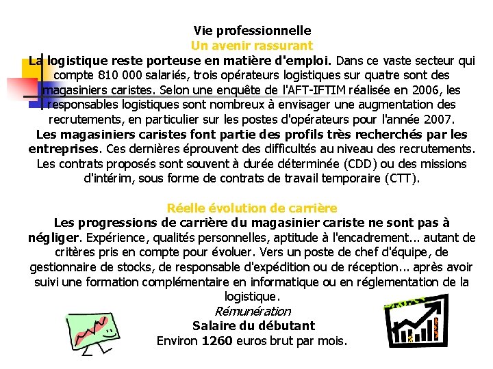 Vie professionnelle Un avenir rassurant La logistique reste porteuse en matière d'emploi. Dans ce