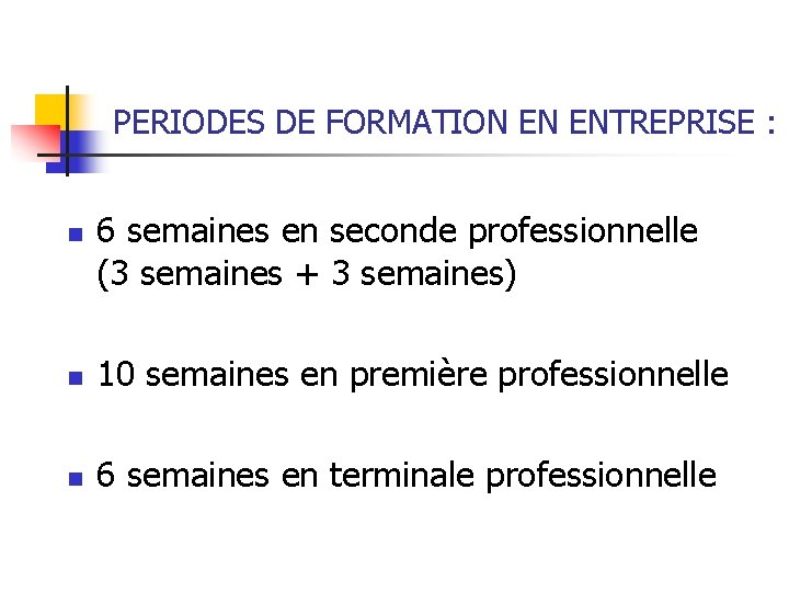 PERIODES DE FORMATION EN ENTREPRISE : n 6 semaines en seconde professionnelle (3 semaines