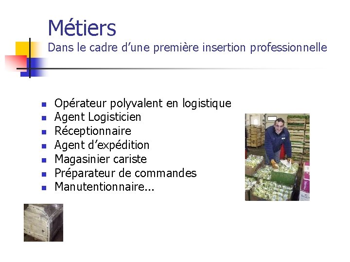 Métiers Dans le cadre d’une première insertion professionnelle n n n n Opérateur polyvalent