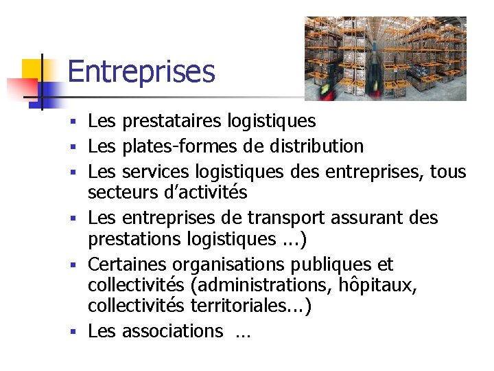Entreprises § Les prestataires logistiques § Les plates-formes de distribution § Les services logistiques