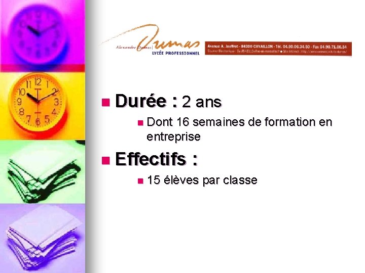 n Durée : 2 ans n Dont 16 semaines de formation en entreprise n