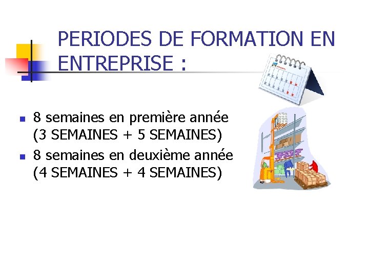 PERIODES DE FORMATION EN ENTREPRISE : n n 8 semaines en première année (3