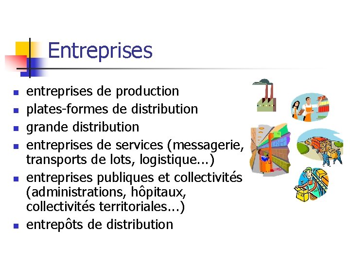 Entreprises n n n entreprises de production plates-formes de distribution grande distribution entreprises de