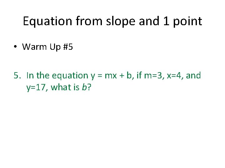 Equation from slope and 1 point • Warm Up #5 5. In the equation