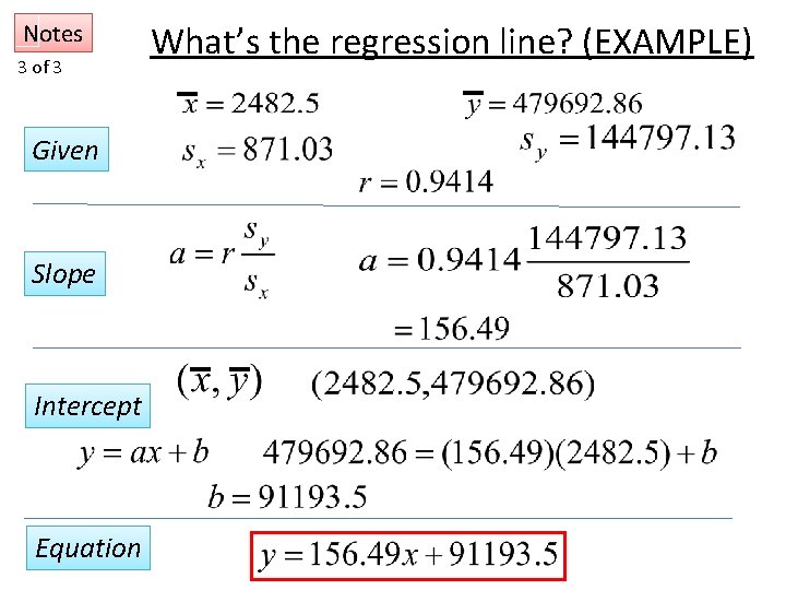 Notes 3 of 3 Given Slope Intercept Equation What’s the regression line? (EXAMPLE) 