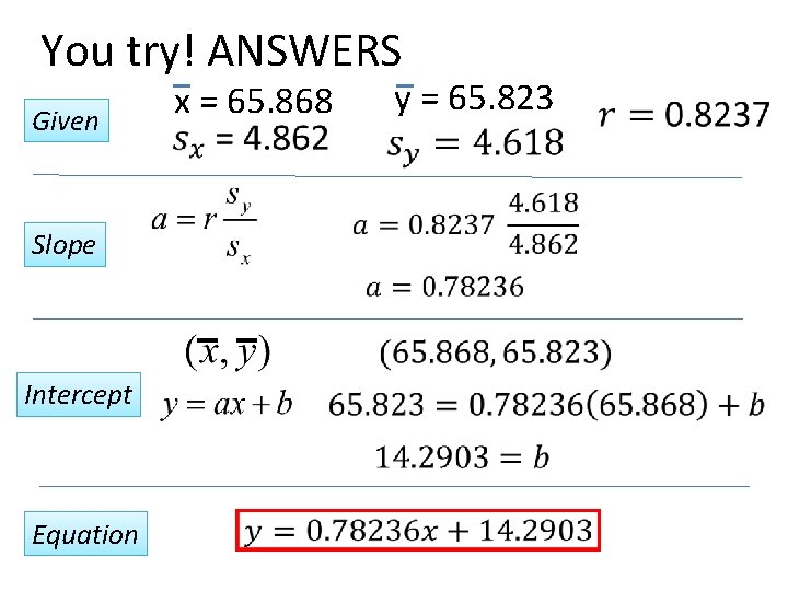 You try! ANSWERS Given Slope Intercept Equation x = 65. 868 y = 65.