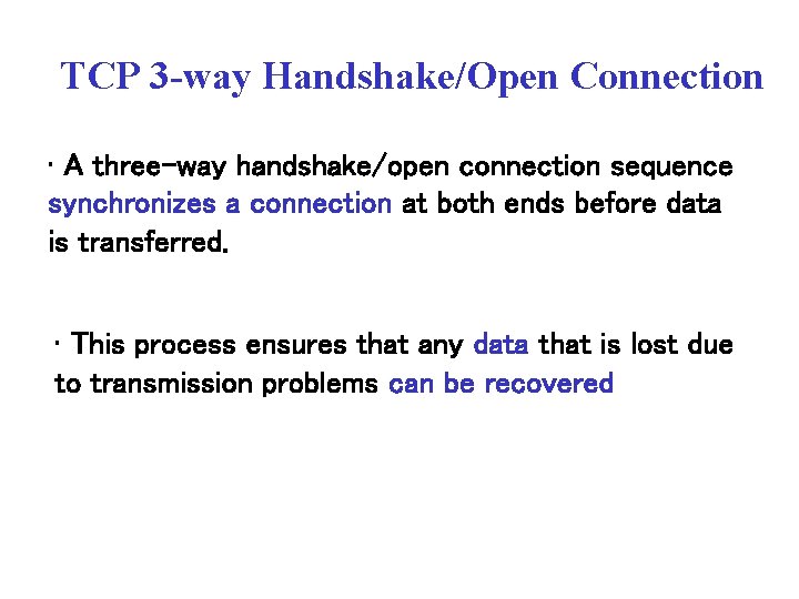 TCP 3 -way Handshake/Open Connection • A three-way handshake/open connection sequence synchronizes a connection