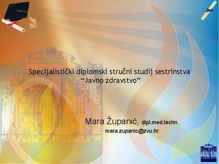 Specijalistički diplomski stručni studij sestrinstva “Javno zdravstvo” Mara Županić, dipl. med, techn. mara. zupanic@zvu.