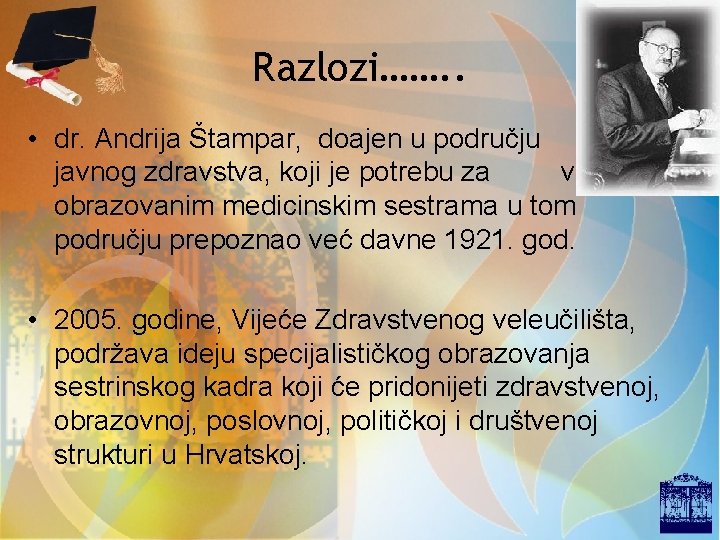 Razlozi……. . • dr. Andrija Štampar, doajen u području javnog zdravstva, koji je potrebu