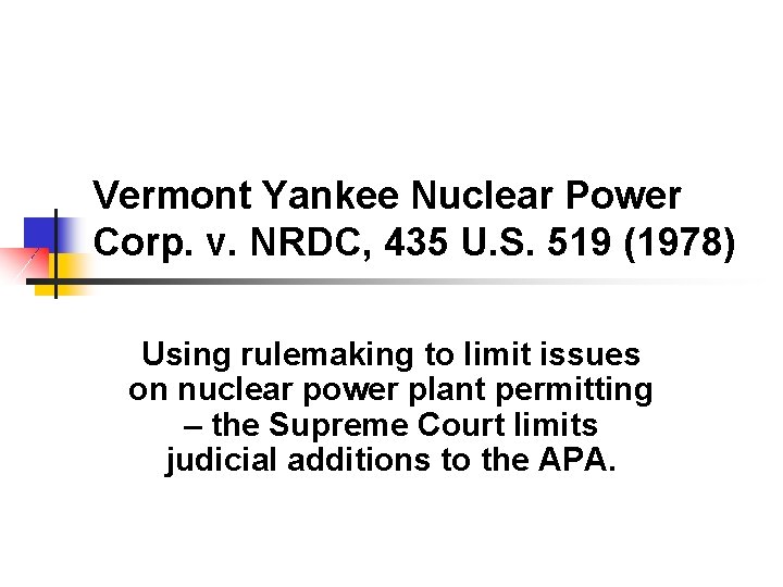 Vermont Yankee Nuclear Power Corp. v. NRDC, 435 U. S. 519 (1978) Using rulemaking