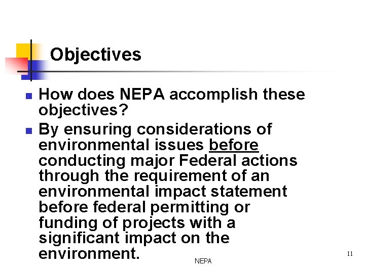 Objectives n n How does NEPA accomplish these objectives? By ensuring considerations of environmental