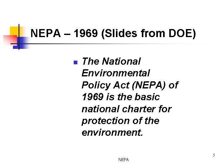 NEPA – 1969 (Slides from DOE) n The National Environmental Policy Act (NEPA) of