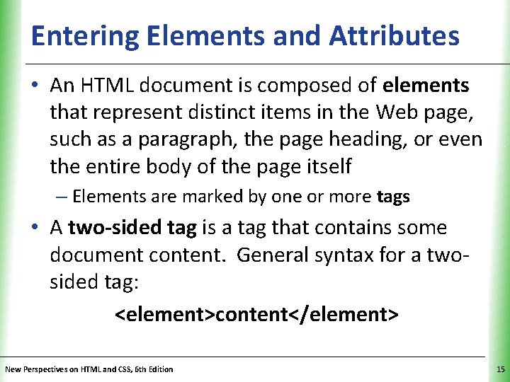 Entering Elements and Attributes XP • An HTML document is composed of elements that