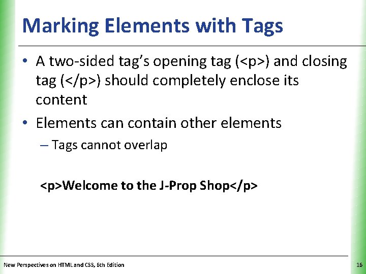 Marking Elements with Tags XP • A two-sided tag’s opening tag (<p>) and closing