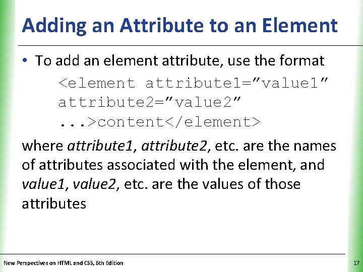 Adding an Attribute to an Element. XP • To add an element attribute, use