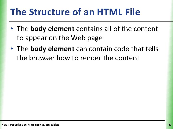 The Structure of an HTML File XP • The body element contains all of