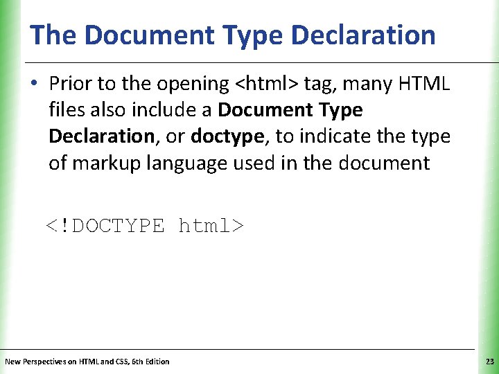 The Document Type Declaration XP • Prior to the opening <html> tag, many HTML
