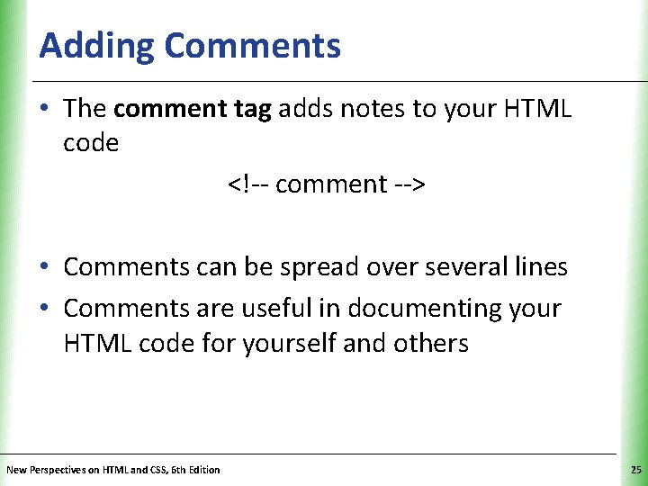 Adding Comments XP • The comment tag adds notes to your HTML code <!--