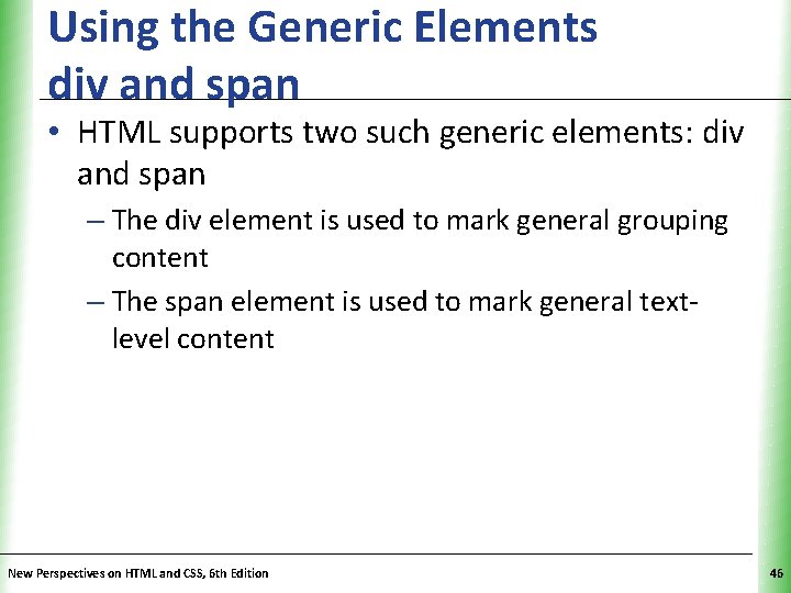 Using the Generic Elements div and span XP • HTML supports two such generic