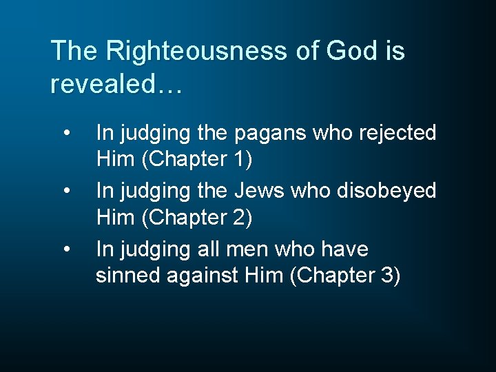 The Righteousness of God is revealed… • • • In judging the pagans who