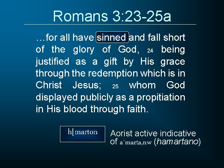 Romans 3: 23 -25 a …for all have sinned and fall short of the