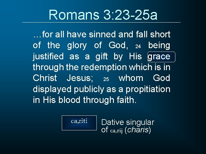 Romans 3: 23 -25 a …for all have sinned and fall short of the