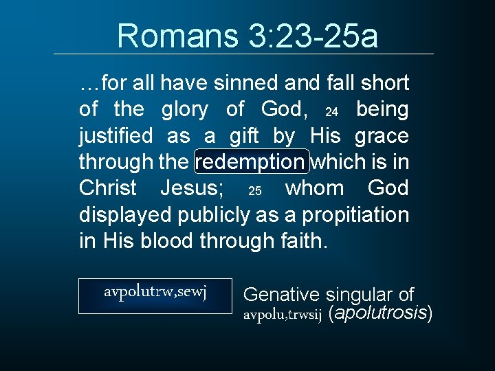 Romans 3: 23 -25 a …for all have sinned and fall short of the