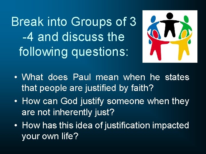 Break into Groups of 3 -4 and discuss the following questions: • What does