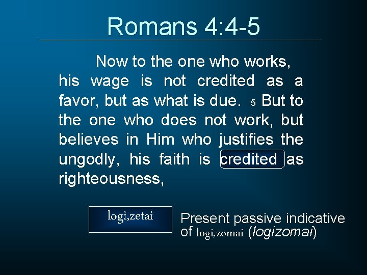 Romans 4: 4 -5 Now to the one who works, his wage is not