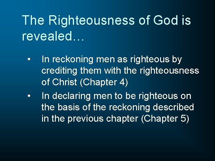 The Righteousness of God is revealed… • • In reckoning men as righteous by