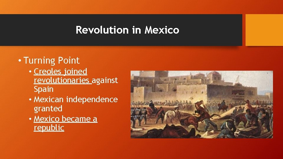 Revolution in Mexico • Turning Point • Creoles joined revolutionaries against Spain • Mexican