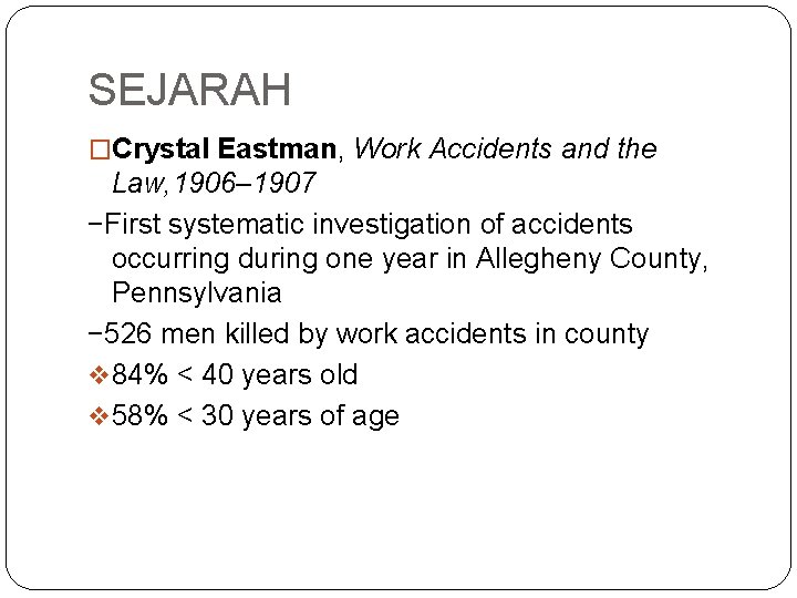 SEJARAH �Crystal Eastman, Work Accidents and the Law, 1906– 1907 −First systematic investigation of