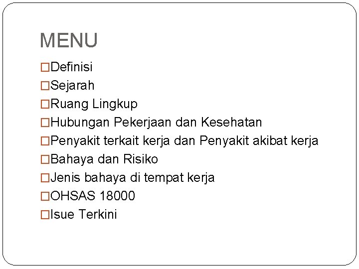 MENU �Definisi �Sejarah �Ruang Lingkup �Hubungan Pekerjaan dan Kesehatan �Penyakit terkait kerja dan Penyakit