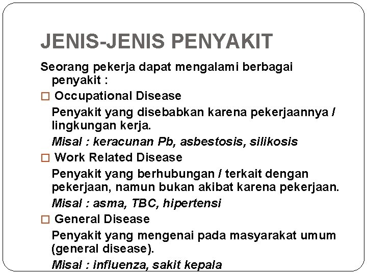 JENIS-JENIS PENYAKIT Seorang pekerja dapat mengalami berbagai penyakit : � Occupational Disease Penyakit yang