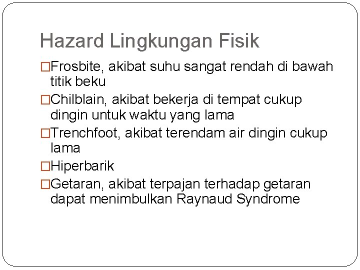 Hazard Lingkungan Fisik �Frosbite, akibat suhu sangat rendah di bawah titik beku �Chilblain, akibat