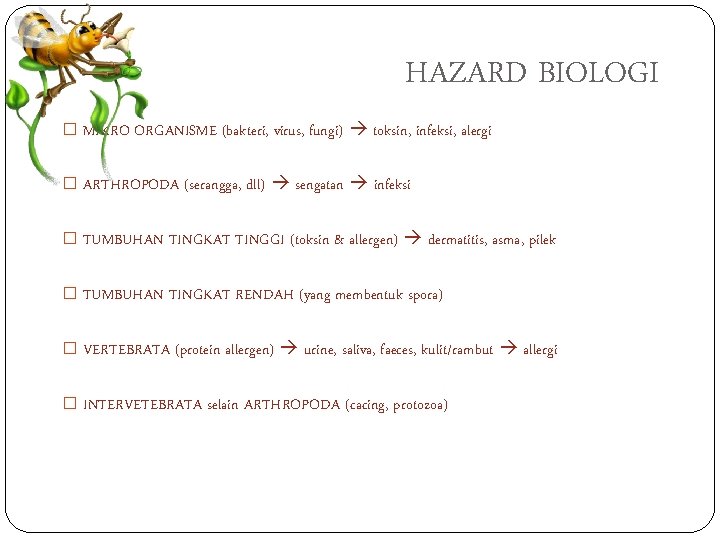HAZARD BIOLOGI � MIKRO ORGANISME (bakteri, virus, fungi) toksin, infeksi, alergi � ARTHROPODA (serangga,