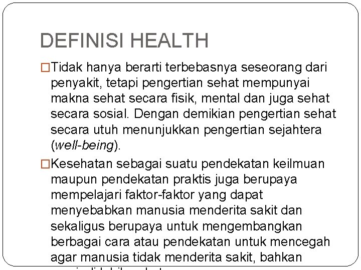 DEFINISI HEALTH �Tidak hanya berarti terbebasnya seseorang dari penyakit, tetapi pengertian sehat mempunyai makna
