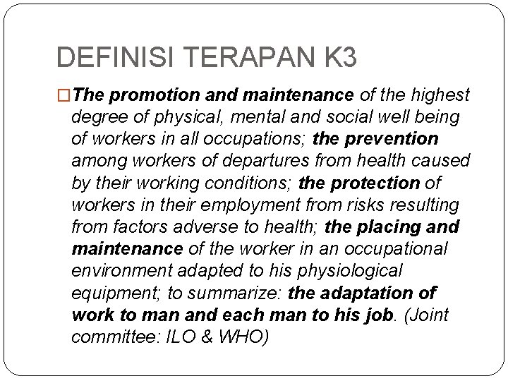 DEFINISI TERAPAN K 3 �The promotion and maintenance of the highest degree of physical,