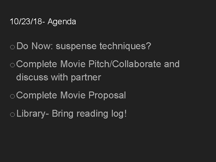 10/23/18 - Agenda o Do Now: suspense techniques? o Complete Movie Pitch/Collaborate and discuss