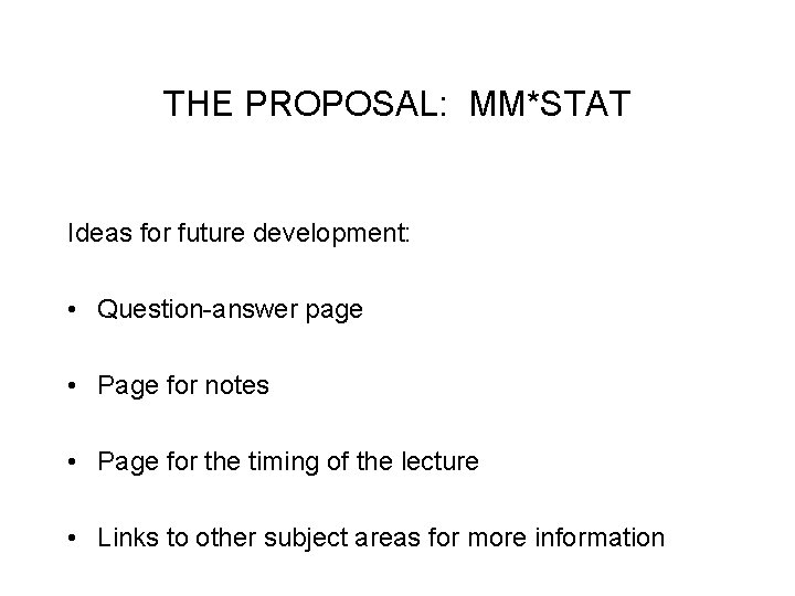 THE PROPOSAL: MM*STAT Ideas for future development: • Question-answer page • Page for notes